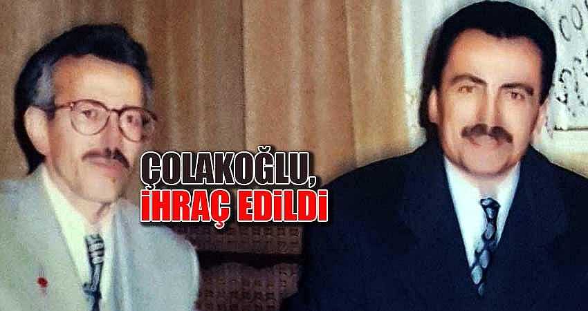 ÇOLAKOĞLU, İHRAÇ EDİLDİ