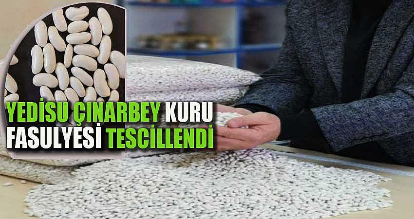 ‘YEDİSU ÇINARBEY KURU FASULYESİ’ TESCİLLENDİ