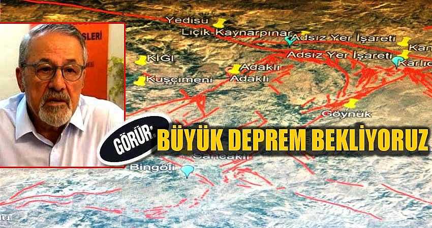 GÖRÜR UYARDI: BÜYÜK DEPREM BEKLİYORUZ