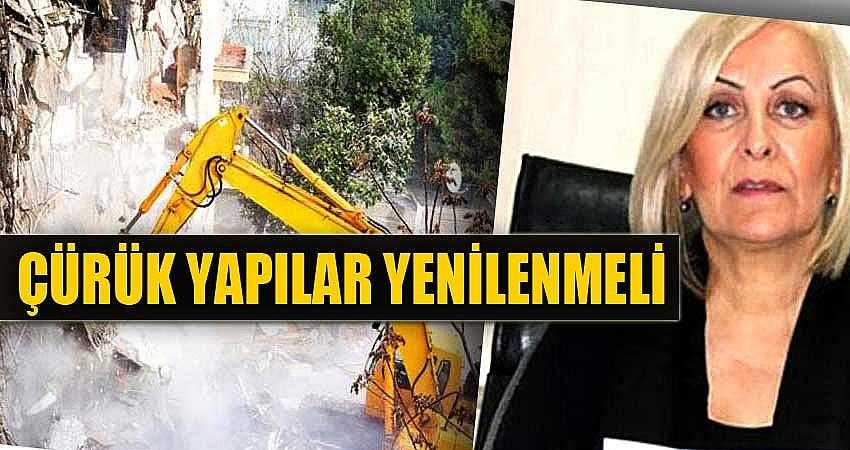ÇÜRÜK YAPILAR YENİLENMELİ